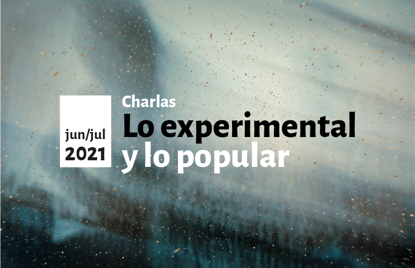 Charlas: Lo experimental y lo popular