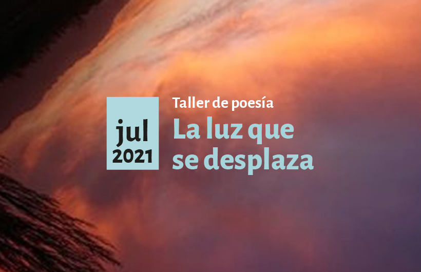 Taller de poesía: La luz que se desplaza